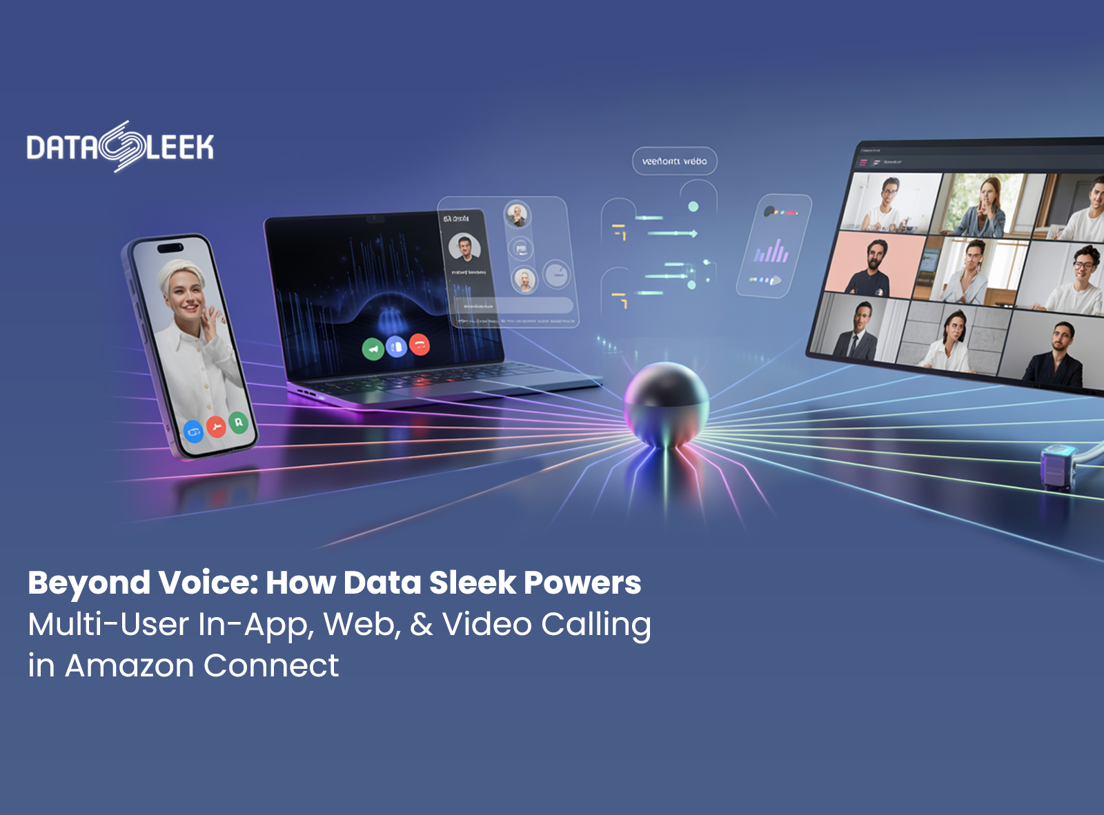 Beyond Voice: How Data Sleek Powers Multi-User In-App, Web, and Video Calling in Amazon Connect