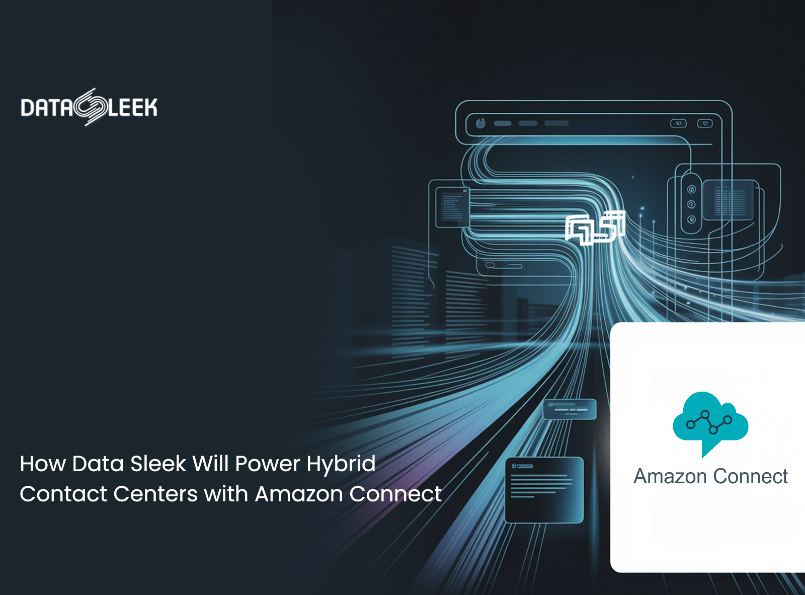 How Data Sleek Will Power Hybrid Contact Centers with Amazon Connect