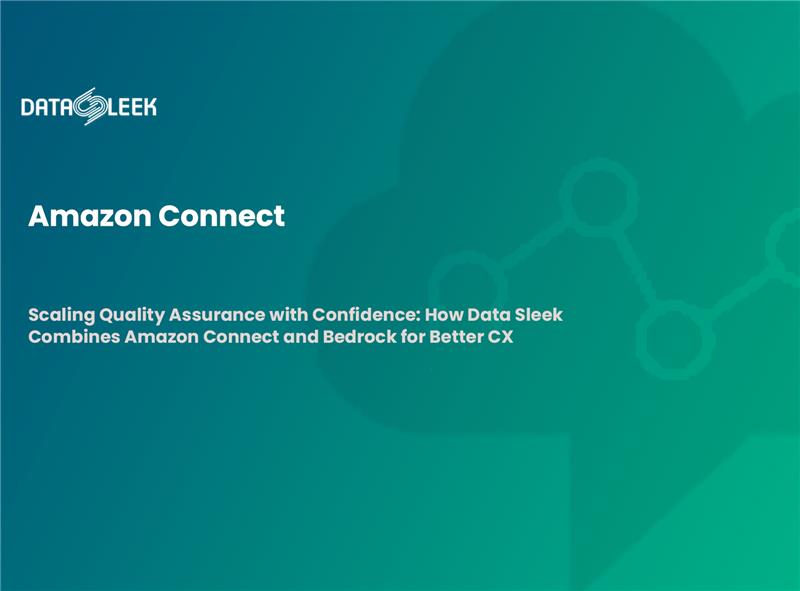 Scaling Quality Assurance with Confidence: How Data Sleek Combines Amazon Connect and Bedrock for Better CX